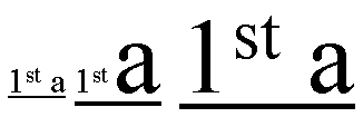 In the first rendering of the underlined text '1st a'                  with 'st' as a superscript, both the '1st' and the 'a'                  are rendered in a small font. In the second rendering,                  the 'a' is rendered in a larger font. In the third, both                  '1st' and 'a' are large.